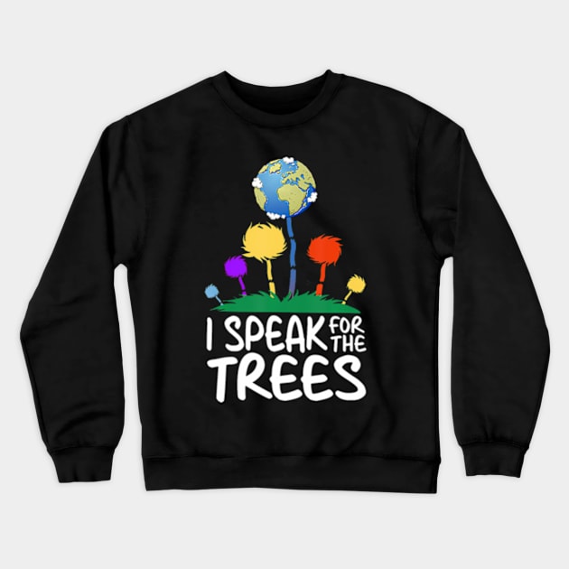 I Speak For Trees Earth Day Save Earth Inspiration Hippie Crewneck Sweatshirt by Eduardo